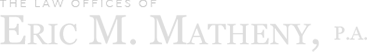 The Law Offices of Eric M. Matheny, P.A.
